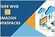 AWS VDI Amazon Workspaces vs Windows Virtual Deskto